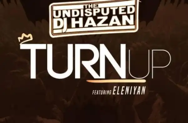 DJ Hazan - Turn Up Ft. Eleniyan